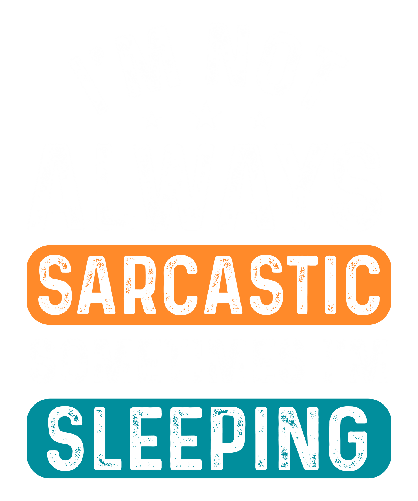 I'm Not Always Sarcastic Sometimes I'm Sleeping