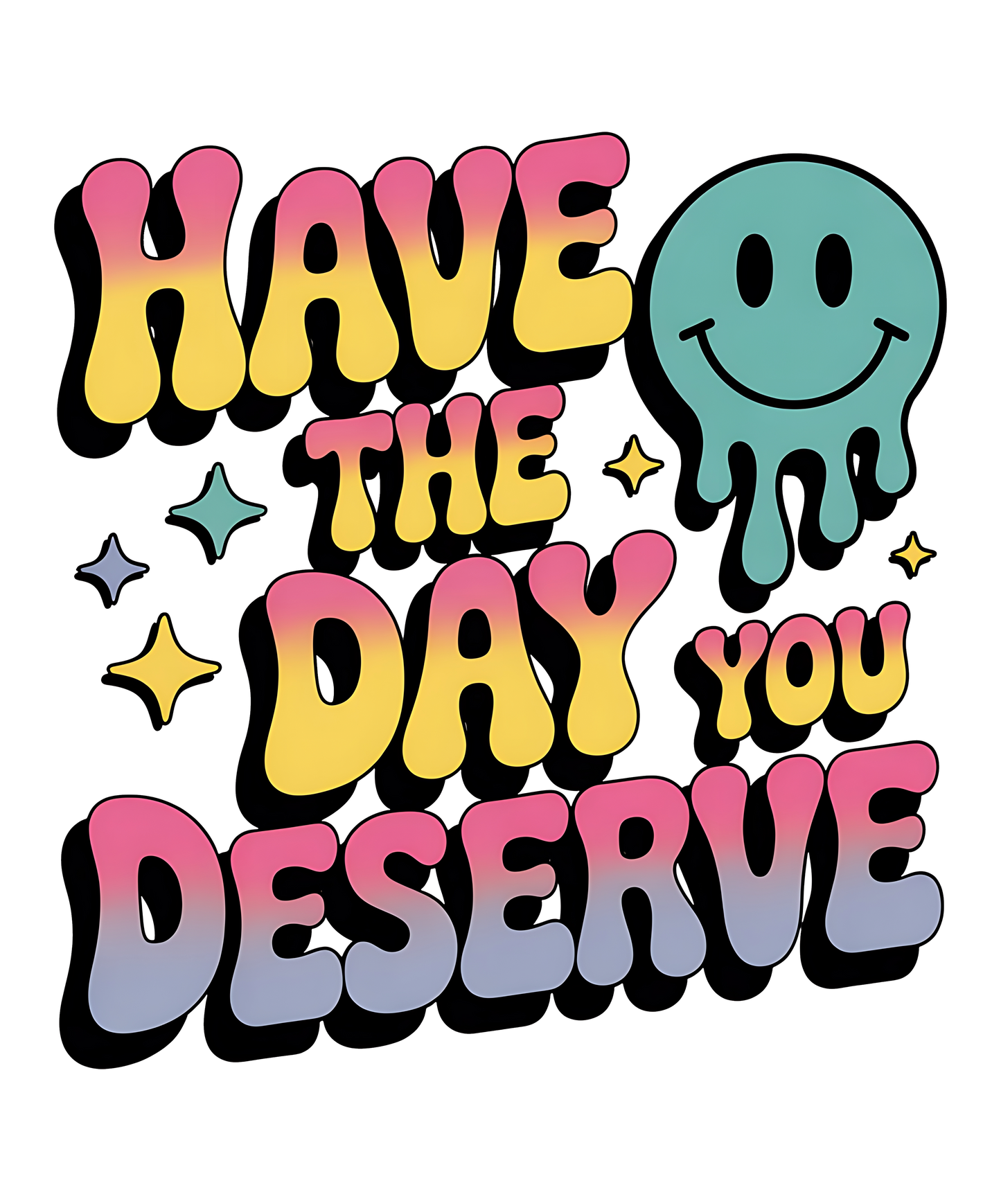 Have The Day You Deserve