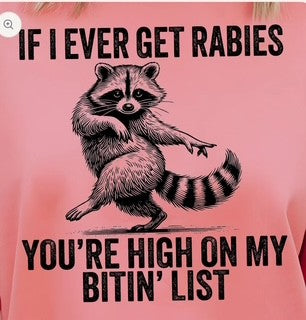 If I Ever Get Rabies You're High On My Bitin' List