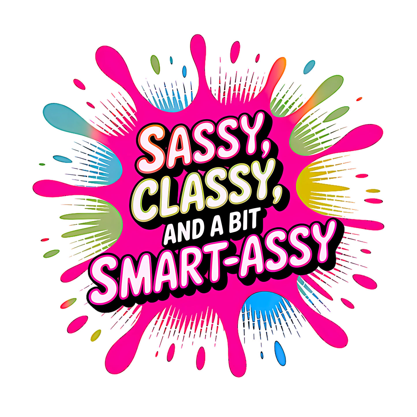 Sassy, Classy, And A Bit Smart-Assy