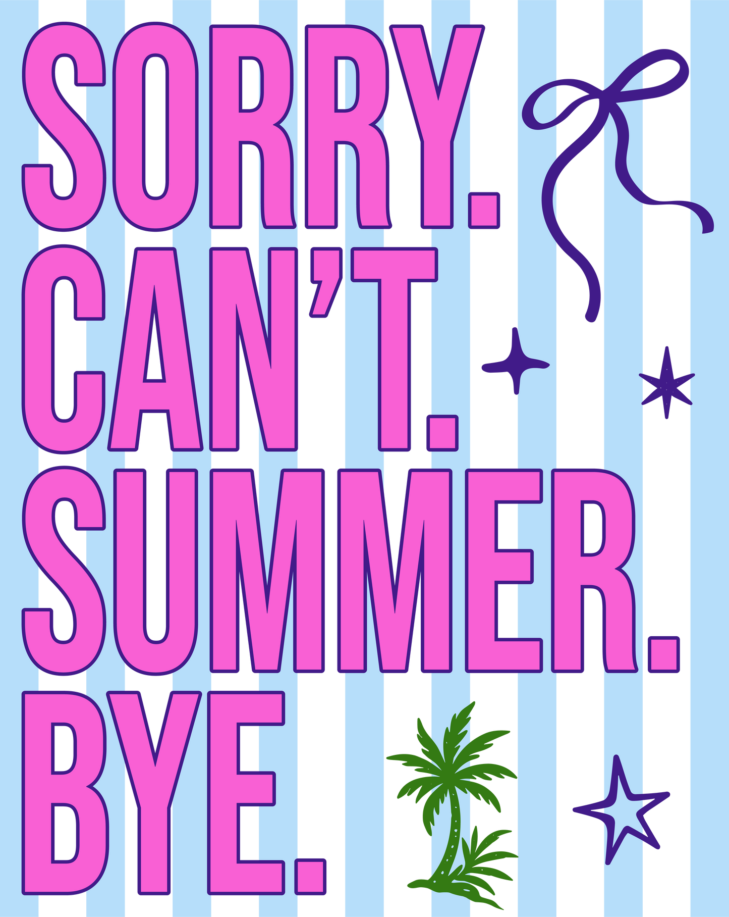 Sorry. Can't. Summer. Bye.