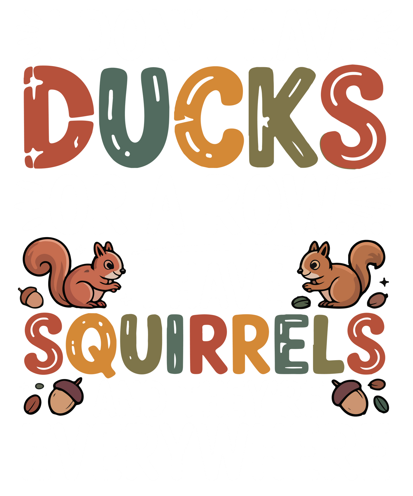 I Don't Have Ducks or a Row. I Have Squirrels and They're Everywhere