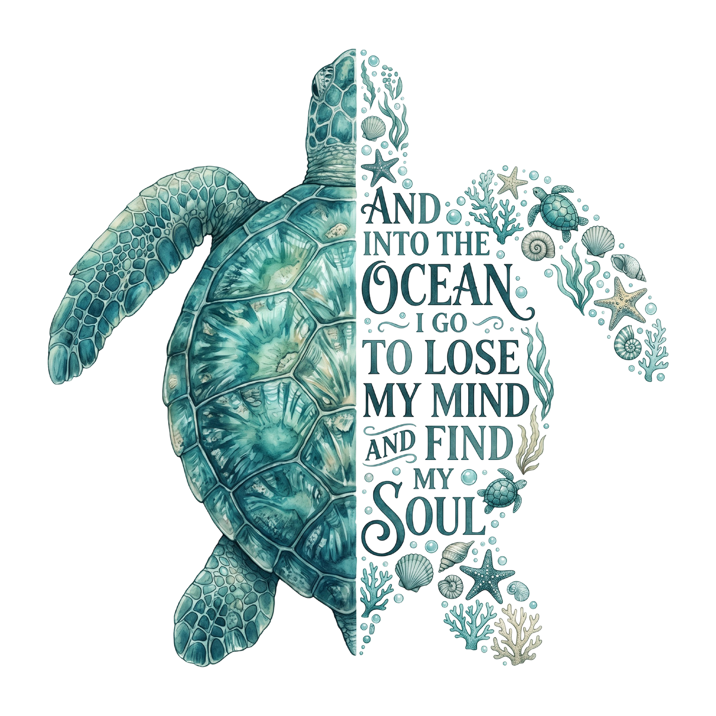 Sea Turtle- And Into the Ocean I Go To Lose My Mind and Find My Sould