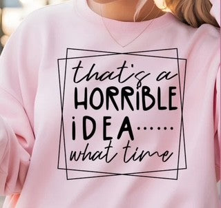 That's a Horrible Idea..... What Time