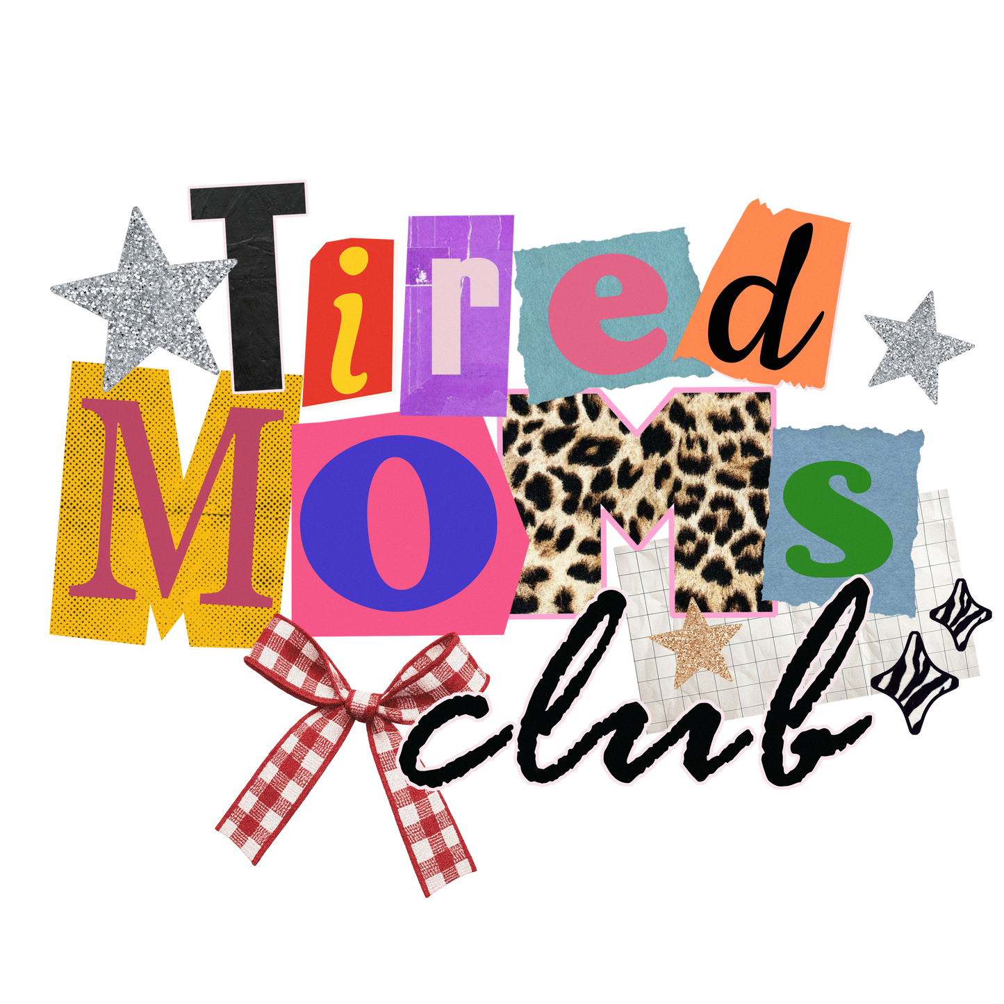 Tired Moms Club Collage Letters
