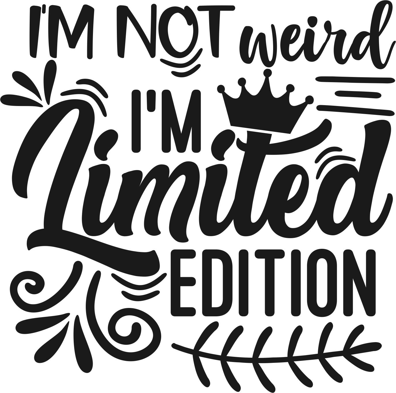 I'm Not Weird I'm Limited Edition