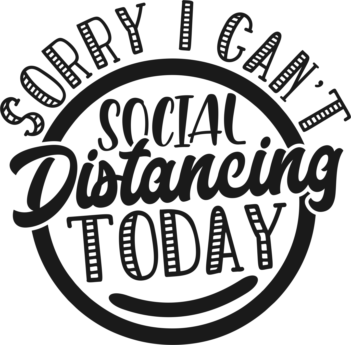 Sorry I Can't- Social Distancing Today