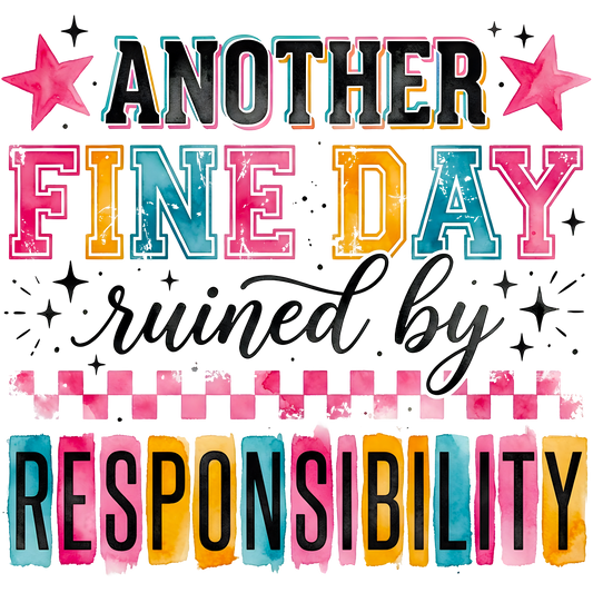 Another Fine Day Ruined By Responsibility