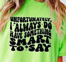 Unfortunately I Always Do Have Something Smart To Say