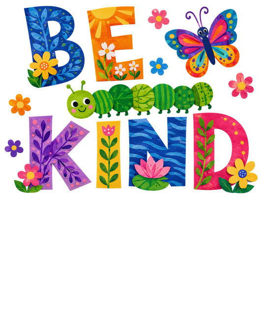 Be Kind- Caterpillar Butterfly Flowers