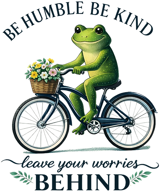 Be Humble Be Kind Leave  Your Worries BEHIND