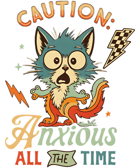 Caution: Anxious All The Time