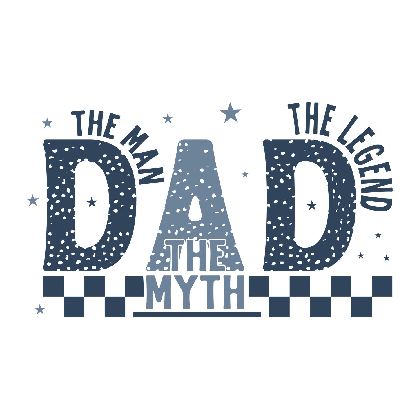 DAD- The Man The Myth The Legend