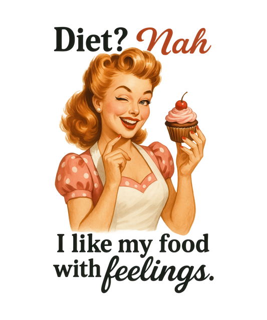 Diet? Nah I Like My Food With Feelings