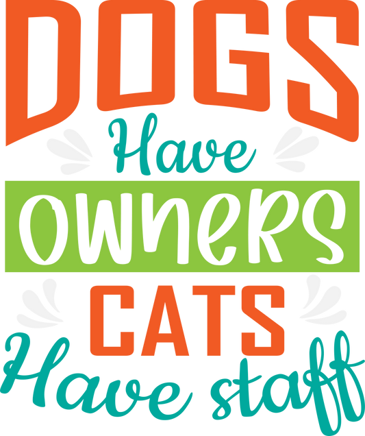 Dogs Have Owners Cats Have Staff (color version)