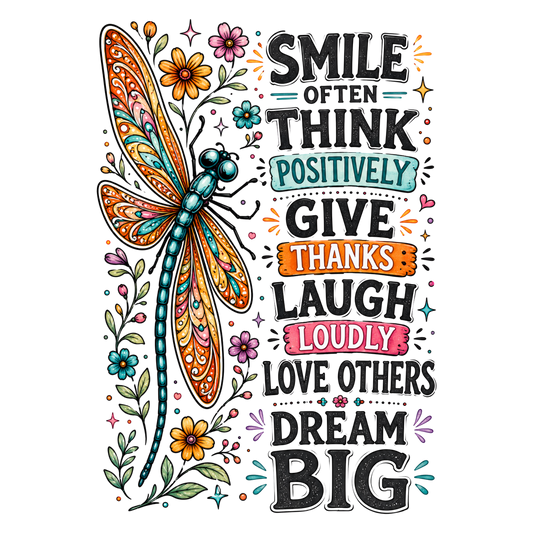 Smile Often Think Positively Give Thanks Laugh Loudly Love Others Dream Big Dragon Fly