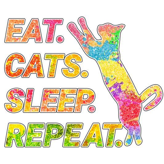 EAT.CATS.SLEEP.REPEAT. Cat