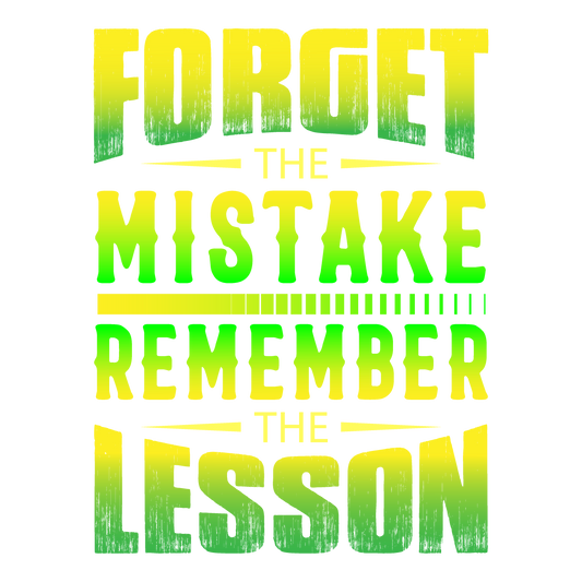 Forget The Mistake Remember The Lesson (yellow & green)