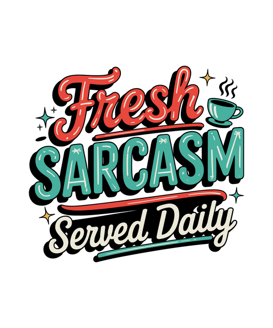 Fresh Sarcasm Served Daily