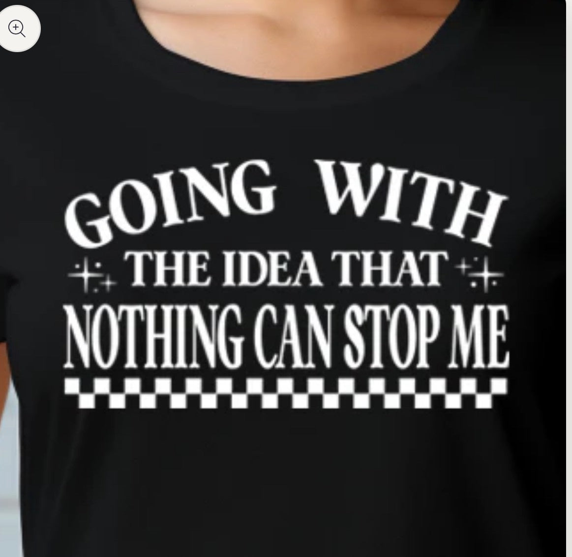 Going With The Idea That Nothing Can Stop Me