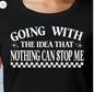Going With The Idea That Nothing Can Stop Me