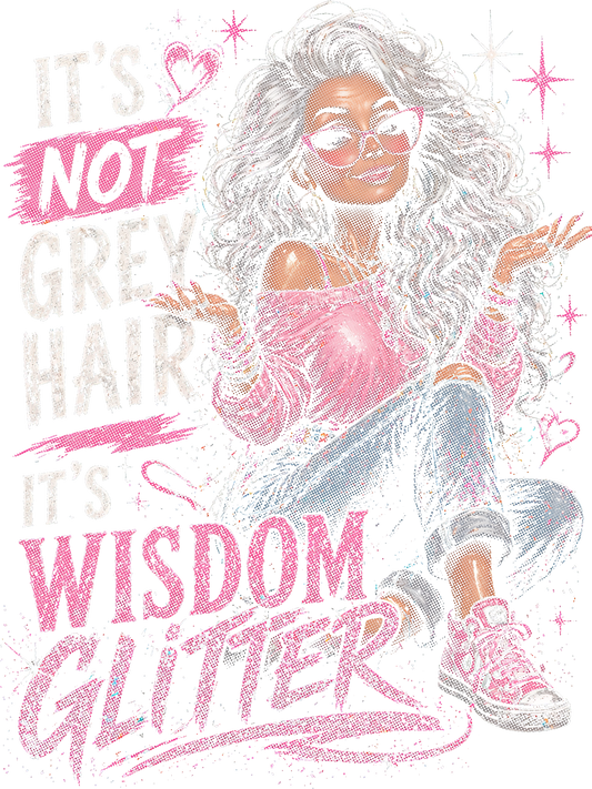 It's Not Grey Hair It's Wisdom Glitter