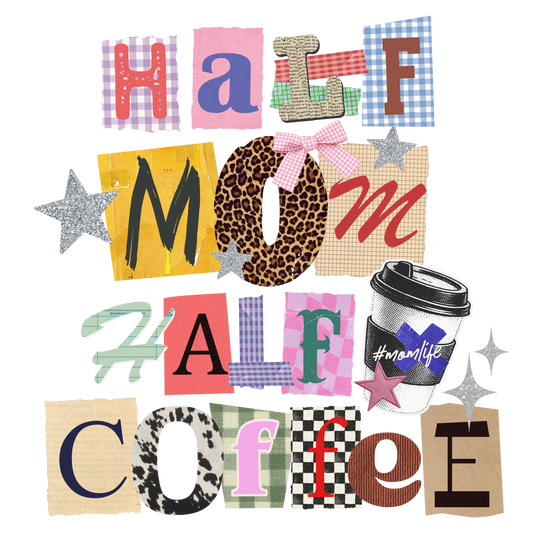 Half Mom Half Coffee Collage Letters