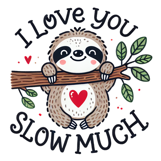 I Love You Slow Much- Sloth