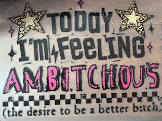 Today I'm Feeling Ambitchous