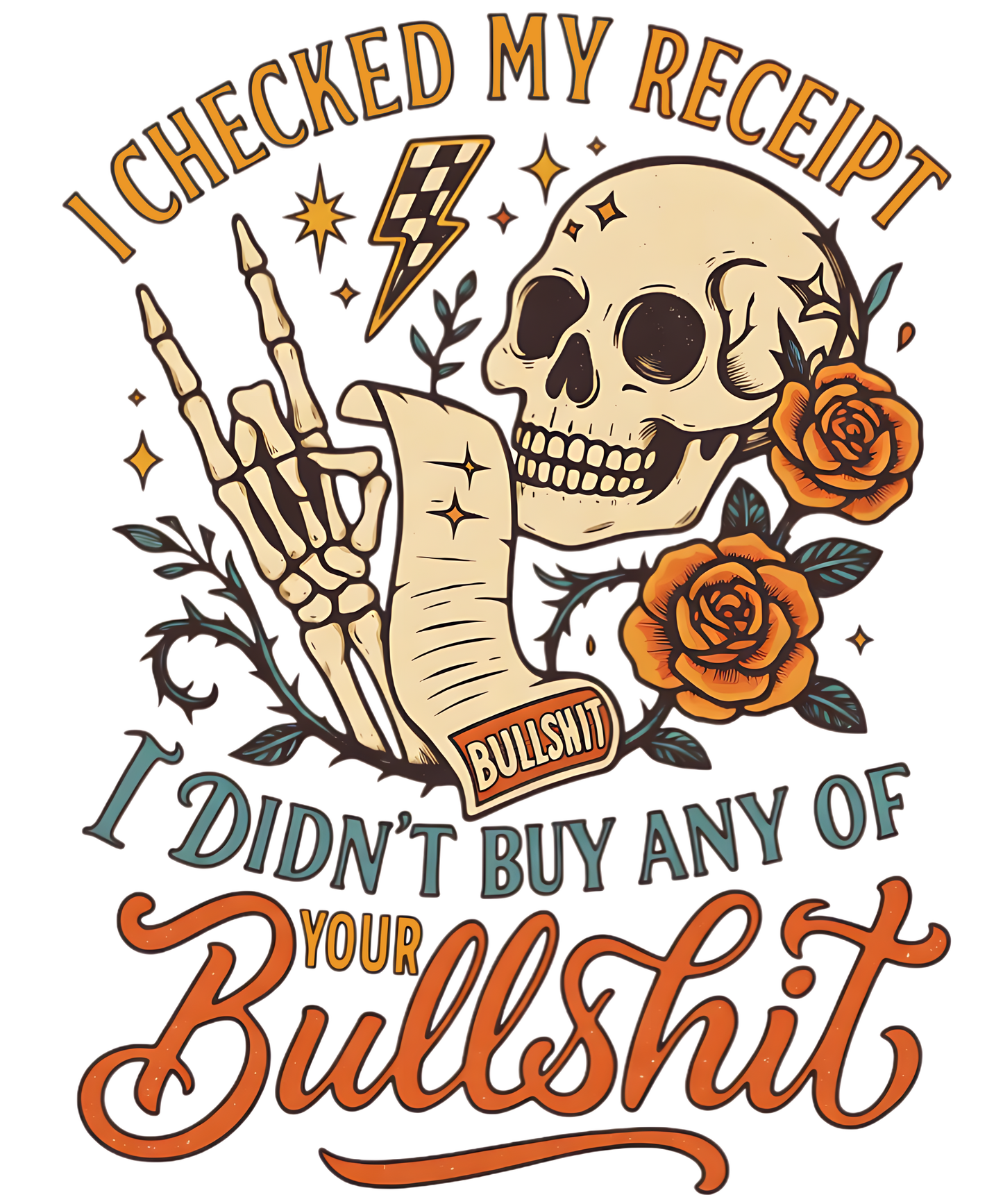 I Checked My Receipt I Didn't Buy Any of Your Bullsh*t Skull