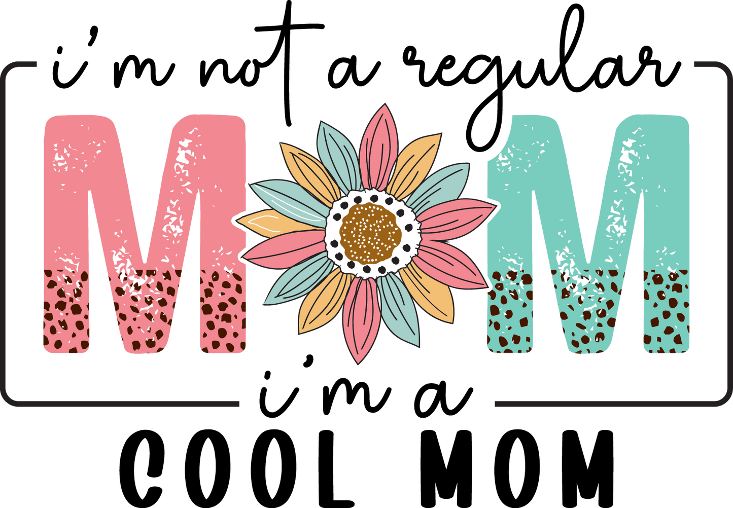I'm Not a Regular Mom I'm a Cool Mom