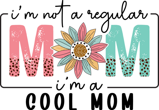 I'm Not a Regular Mom I'm a Cool Mom