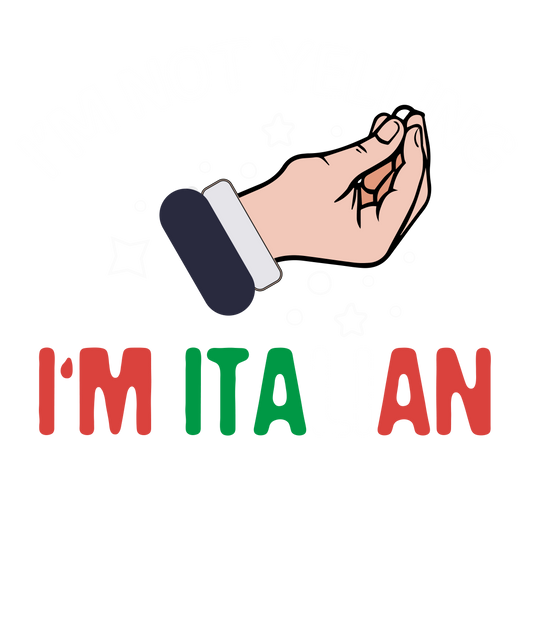 I'm Not Yelling I'm Italian