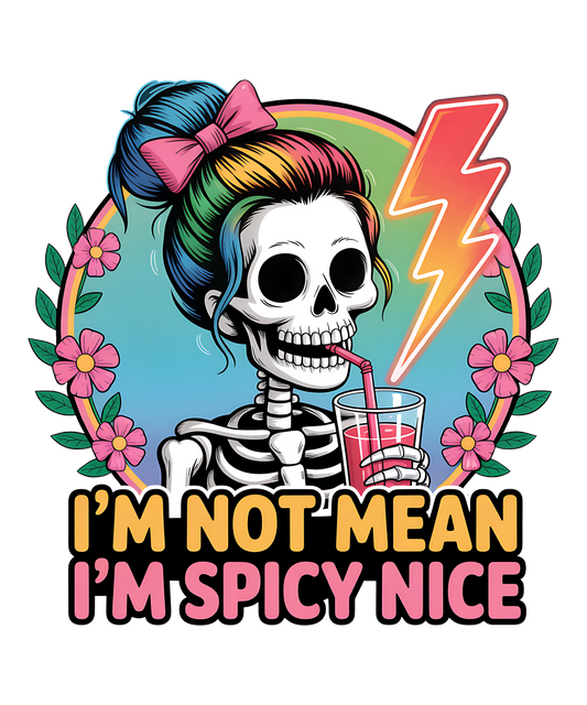 I'm Not Mean I'm Spicy Nice