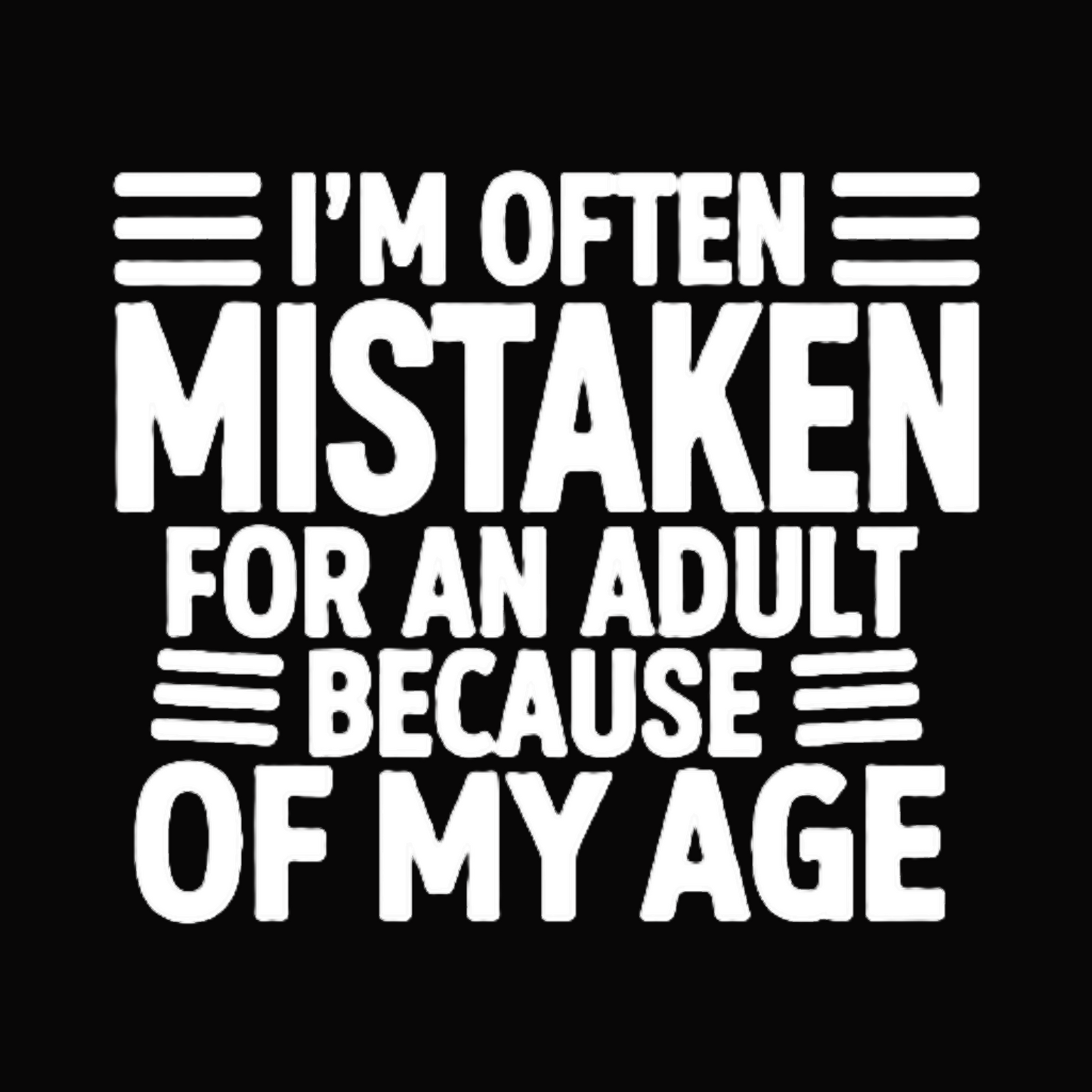 I'm Often Mistaken For An Adult Because of My Age