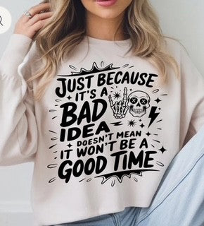 Just Because It's a Bad idea Doesn't Mean It Won't Be a Good Time