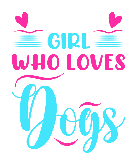 Just a Girl Who Loves Dogs