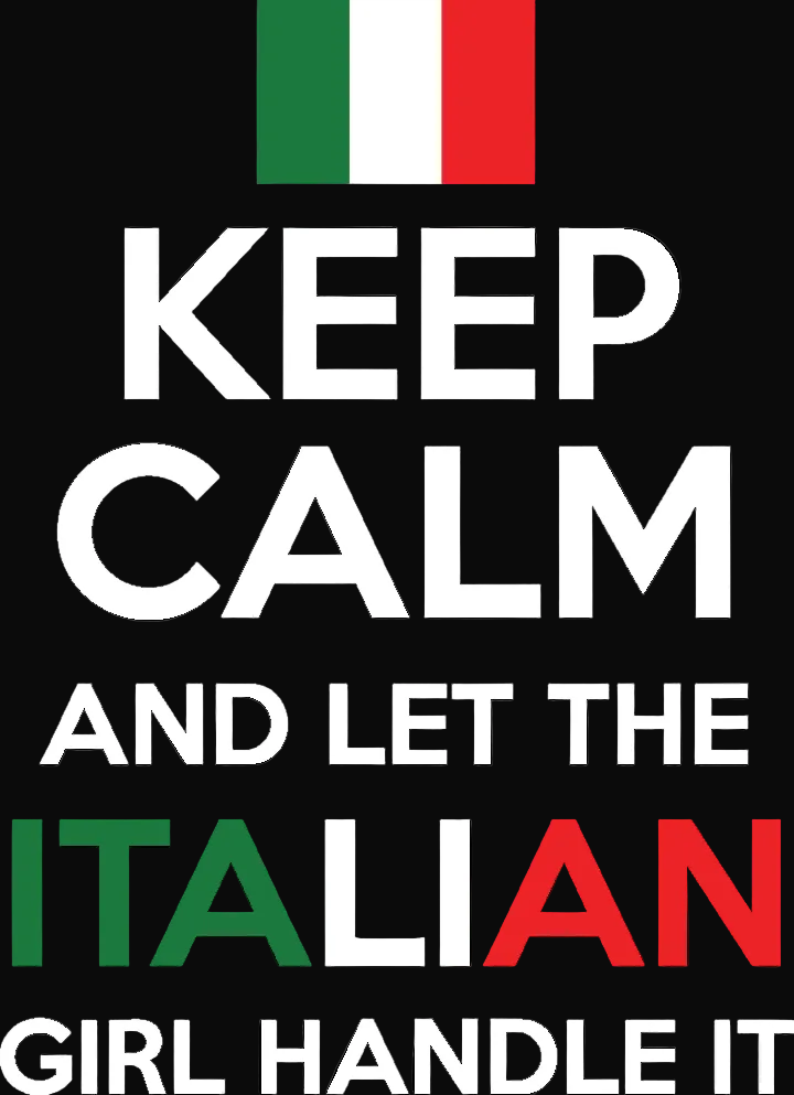Keep Calm & Let The Italian Girl Handle It