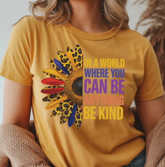 Sunflower In a World Where You Can Be Anything Be Kind