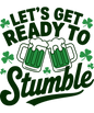 Let's Get Ready to Stumble- St. Pat's Day