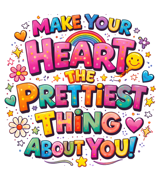 Make Your Heart The Prettiest Thing About You