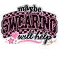 Maybe Swearing Will Help