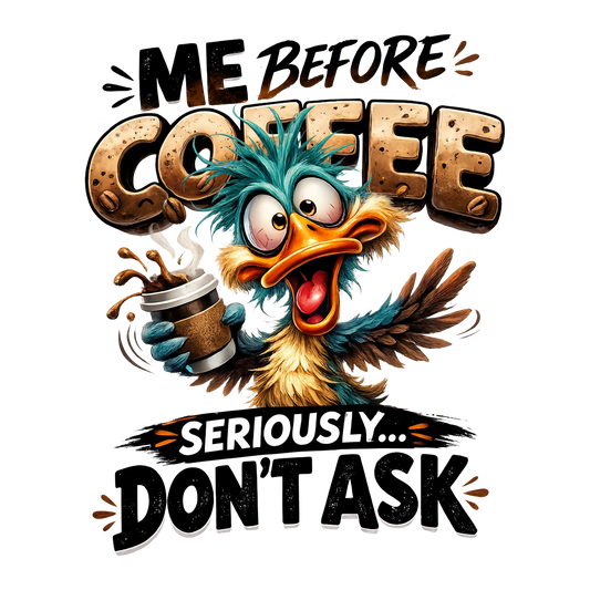 Me Before Coffee Seriously Don't Ask