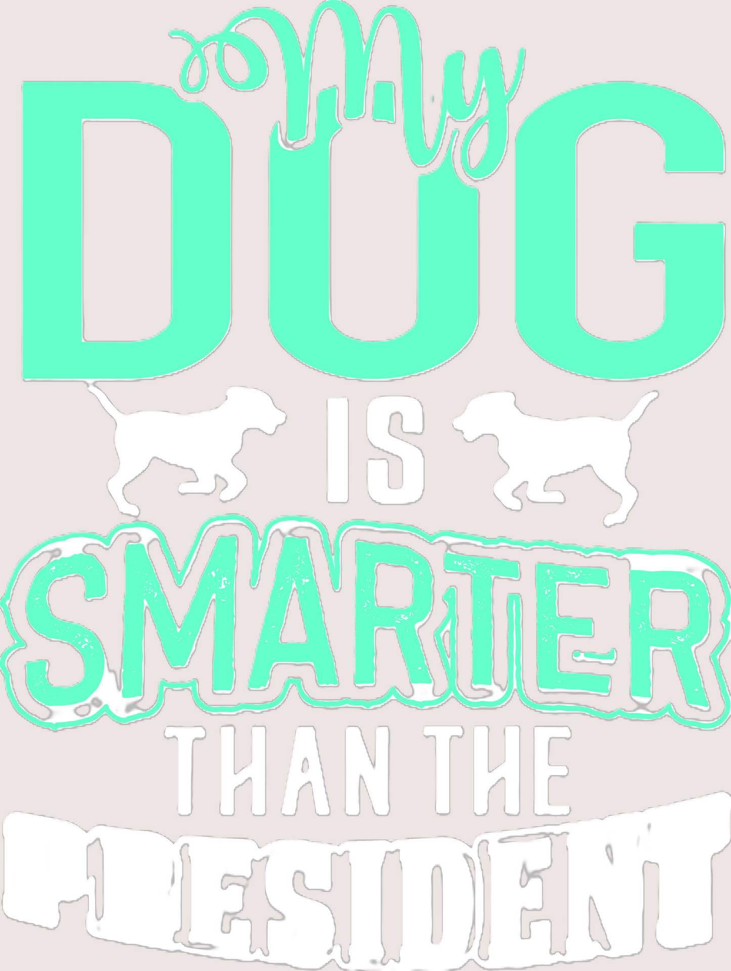 My Dog is Smarter Than The President