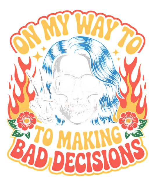 On My Way To Making Bad Decisions