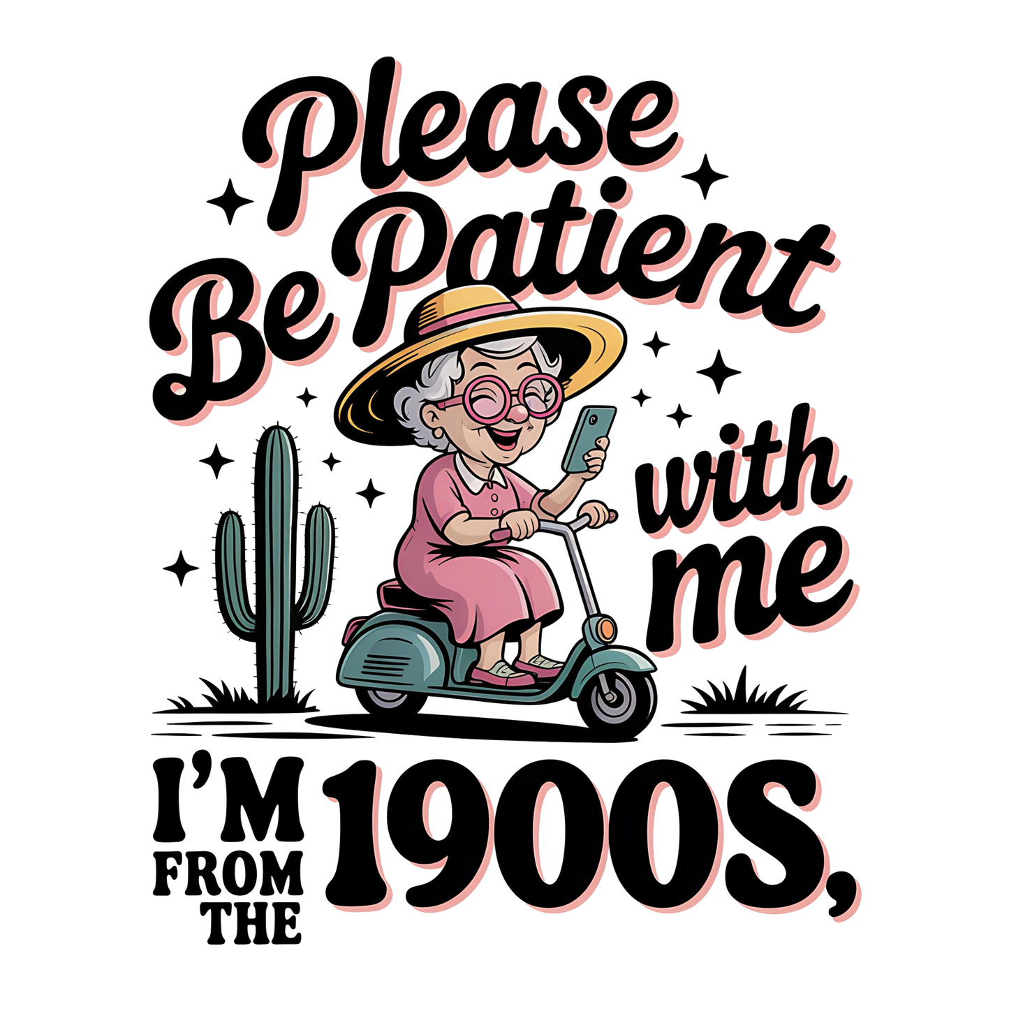 Please Be Patient With Me I'm From The 1900's