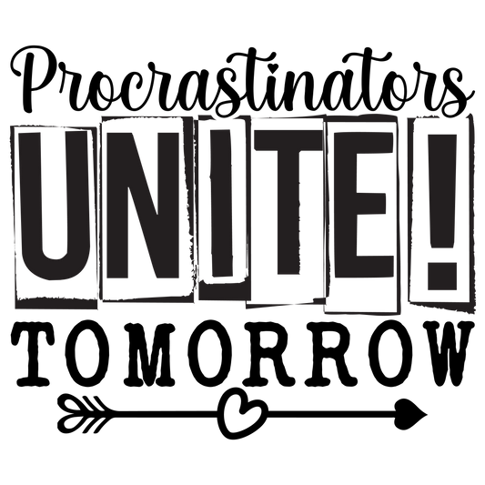 Procrastinators UNITE! Tomorrow