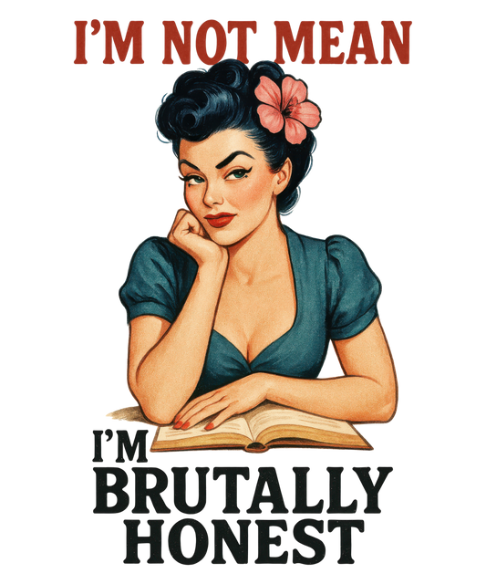 I'm Not Mean I'm Brutally Honest