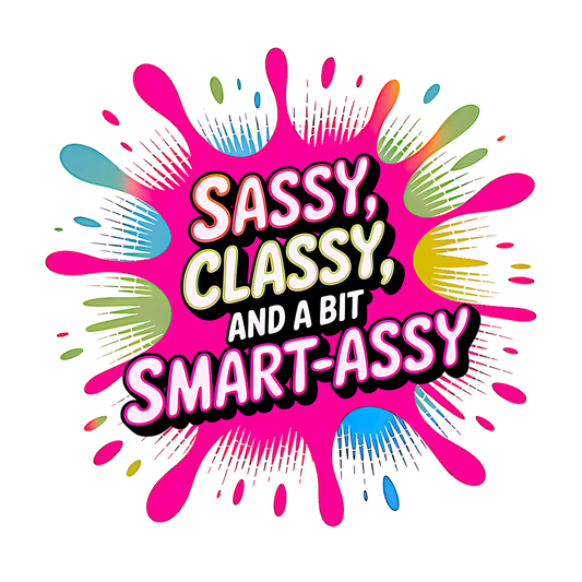 Sassy, Classy, And A Bit Smart-Assy