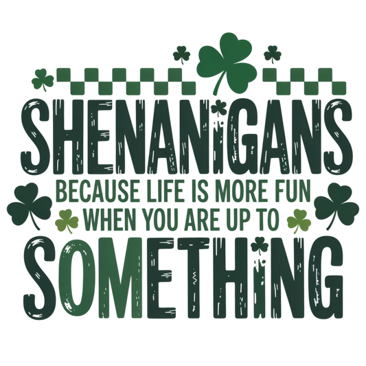 Shenanigans Because Life is More Fun When You Are Up to Something